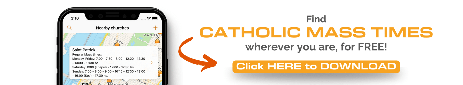 Download the FREE Catholic Mass Times app Need to find Mass times at a parish near you? Download the FREE Catholic Mass Times app! Download it now if you are looking for a Live Catholic Mass near me